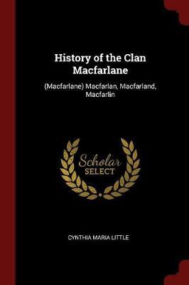 History of the Clan MacFarlane by Cynthia Maria Little