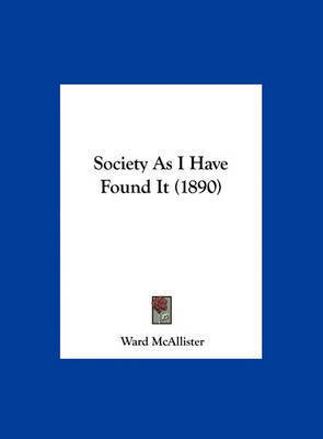 Society as I Have Found It (1890) on Hardback by Ward McAllister