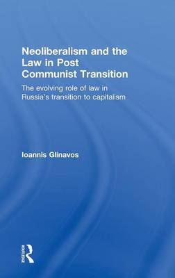 Neoliberalism and the Law in Post Communist Transition by Ioannis Glinavos image