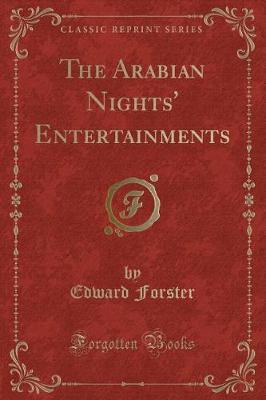 The Arabian Nights' Entertainments (Classic Reprint) by Edward Forster image