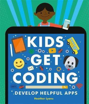 Kids Get Coding: Develop Helpful Apps by Heather Lyons image