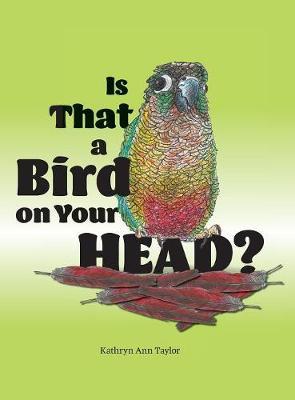 Is That a Bird on Your Head by Kathryn Ann Taylor image