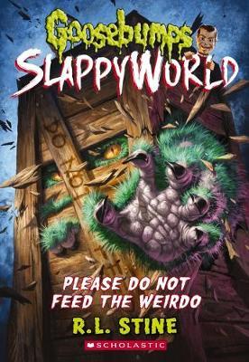 Goosebumps SlappyWorld #4: Please Do Not Feed the Weirdo by R.L. Stine image