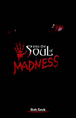 Into the Soul of Madness on Paperback by Rob Seyk