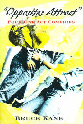 Opposites Attract: Four One Act Comedies by Bruce Kane image