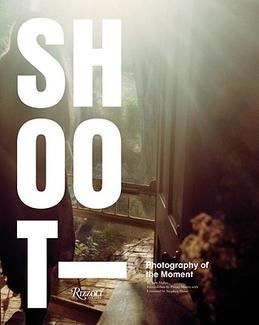 Shoot: Photography of the Moment by Ken Miller