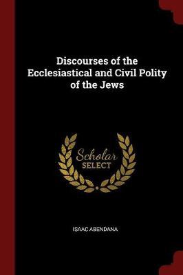 Discourses of the Ecclesiastical and Civil Polity of the Jews by Isaac Abendana image
