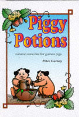 Piggy Potions: Natural Remedies for Guinea Pigs by Peter Gurney image