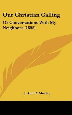 Our Christian Calling: Or Conversations With My Neighbors (1855) by J and C Mozley image