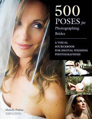 500 Poses For Photographing Brides by Michelle Perkins