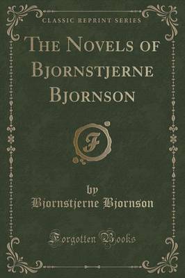 The Novels of Bjornstjerne Bjornson (Classic Reprint) by Bjornstjerne Bjornson