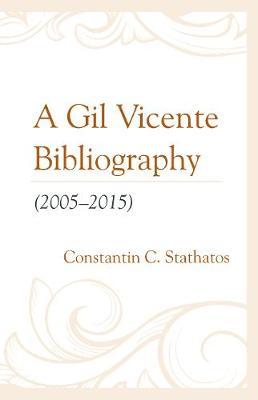 A Gil Vicente Bibliography (2005-2015) by Constantin C. Stathatos image