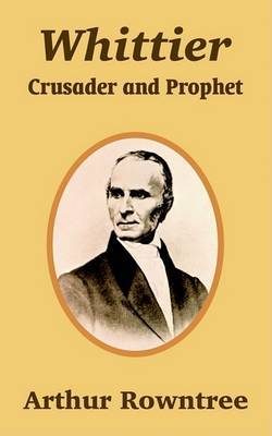 Whittier: Crusader and Prophet by Arthur Rowntree image