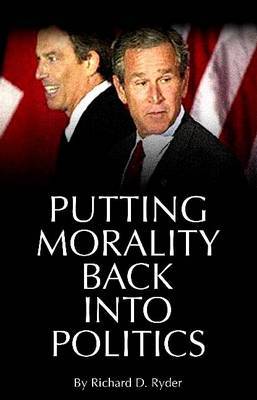 Putting Morality Back into Politics by Richard Ryder