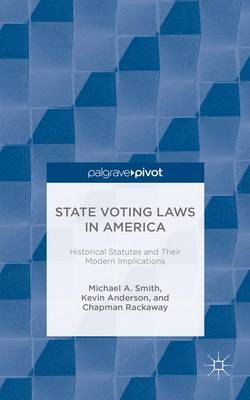 State Voting Laws in America: Historical Statutes and Their Modern Implications by Michael A Smith image