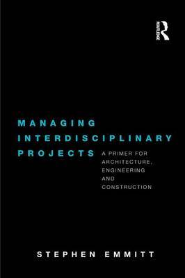 Managing Interdisciplinary Projects by Stephen Emmitt image