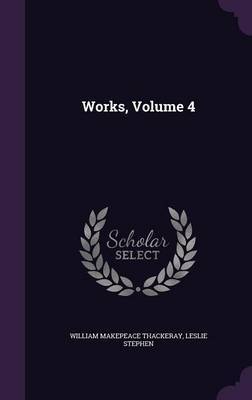 Works, Volume 4 on Hardback by William Makepeace Thackeray