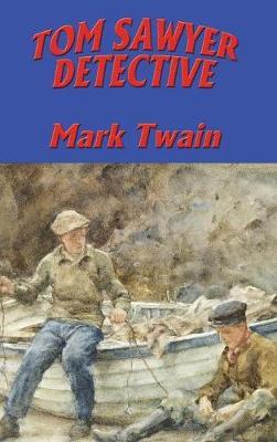 Tom Sawyer, Detective on Hardback by Mark Twain )