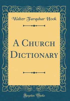 A Church Dictionary (Classic Reprint) by Walter Farquhar Hook image