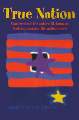 True Nation: Government for Authentik Humans That Supersedes the Nation-State by Copernicus again image