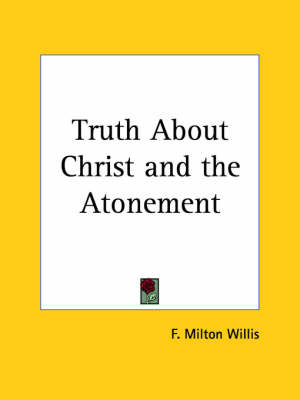 Truth About Christ by F.Milton Willis image