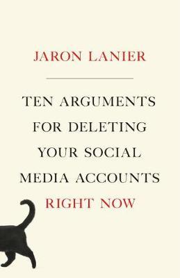 Ten Arguments for Deleting Your Social Media Accounts Right Now by Jaron Lanier image