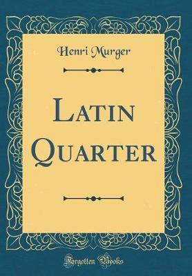 Latin Quarter (Classic Reprint) by Henri Murger image