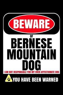 Beware Of Bernese Mountain Dog I Am Not Responsible For My Over Affectionate Dog You Have Been Warned by Harriets Dogs image