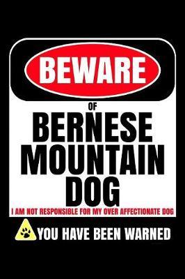 Beware Of Bernese Mountain Dog I Am Not Responsible For My Over Affectionate Dog You Have Been Warned image