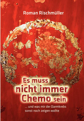 Es Muss Nicht Immer Chemo Sein on Paperback by Roman Rischmuller