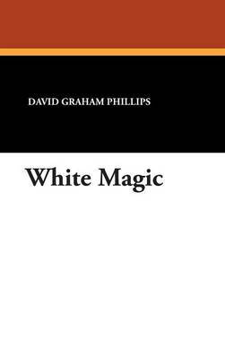 White Magic on Hardback by David Graham Phillips