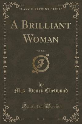 A Brilliant Woman, Vol. 2 of 3 (Classic Reprint) by Mrs Henry Chetwynd image