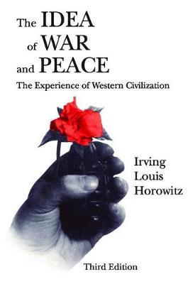 The Idea of War and Peace by Irving Louis Horowitz image