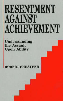 Resentment Against Achievement: Understanding the Assault Upon Ability by Robert Sheaffer image