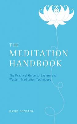 The Meditation Handbook: The Practical Guide to Eastern and Western Meditation Techniques on Paperback by David Fontana, Ph.D. (University of Wales, Cardiff)