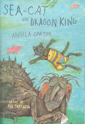 Sea-cat and Dragon King on Hardback by Angela Carter