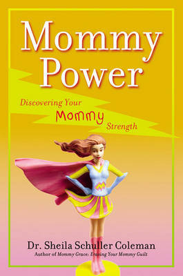 Mommy Power: Discovering Your Mommy Strength by Sheila Schuller Coleman image