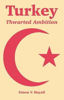 Turkey: Thwarted Ambition by Simon V. Mayall image