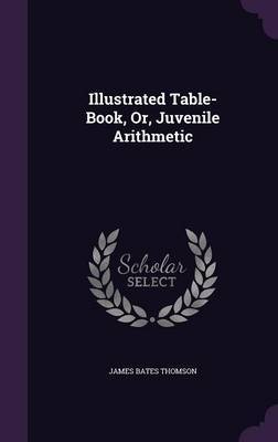 Illustrated Table-Book, Or, Juvenile Arithmetic by James Bates Thomson image