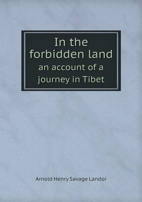 In the Forbidden Land an Account of a Journey in Tibet by Arnold Henry Savage Landor image