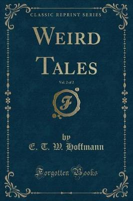 Weird Tales, Vol. 2 of 2 (Classic Reprint) by E T W Hoffmann image