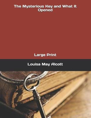 The Mysterious Key and What It Opened by Louisa May Alcott