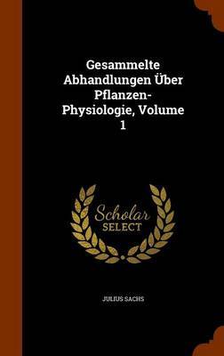 Gesammelte Abhandlungen Uber Pflanzen-Physiologie, Volume 1 image