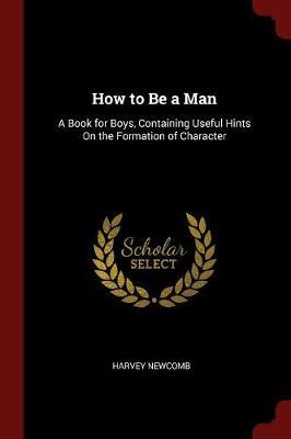 How to Be a Man by Harvey Newcomb