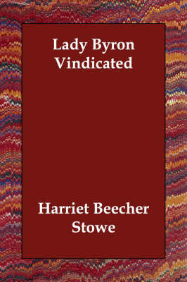 Lady Byron Vindicated on Paperback by Harriet Beecher Stowe