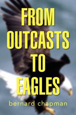 From Outcasts to Eagles by bernard chapman image