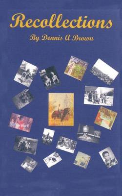 Recollections: Pt. 1 by Dennis A. Brown