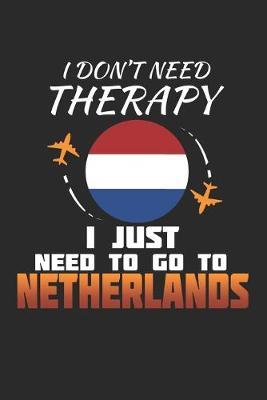 I Don't Need Therapy I Just Need To Go To Netherlands by Maximus Designs image