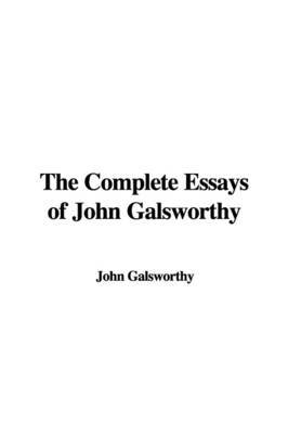 The Complete Essays of John Galsworthy by John Galsworthy image