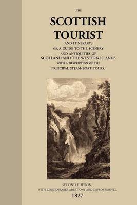 The Scottish Tourist and Itinerary, or, a Guide to the Scenery and Antiquities of Scotland and the Western Isles, with a Description of the Principal Steam-boat Tours. image